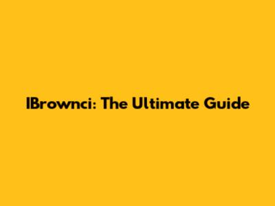 IBrownci: The Ultimate Guide