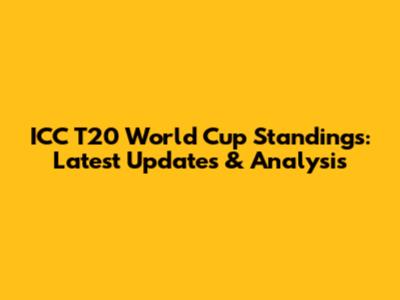 ICC T20 World Cup Standings: Latest Updates & Analysis