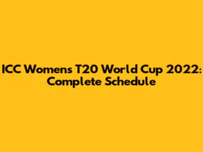 ICC Women's T20 World Cup 2022: Complete Schedule