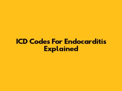 ICD Codes For Endocarditis Explained