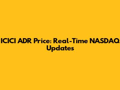ICICI ADR Price: Real-Time NASDAQ Updates