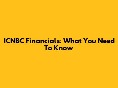 ICNBC Financials: What You Need To Know
