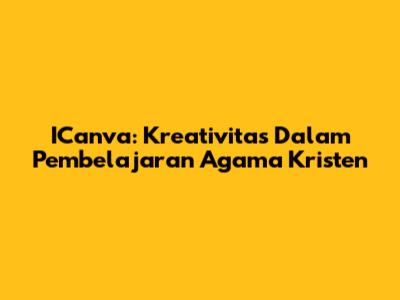 ICanva: Kreativitas Dalam Pembelajaran Agama Kristen