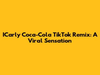 ICarly Coca-Cola TikTok Remix: A Viral Sensation