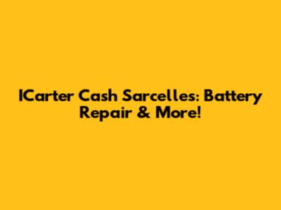 ICarter Cash Sarcelles: Battery Repair & More!