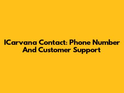 ICarvana Contact: Phone Number And Customer Support