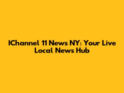 IChannel 11 News NY: Your Live Local News Hub