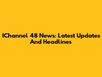 IChannel 48 News: Latest Updates And Headlines