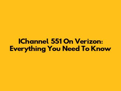 IChannel 551 On Verizon: Everything You Need To Know