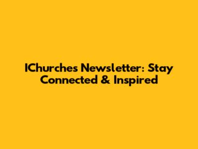IChurches Newsletter: Stay Connected & Inspired