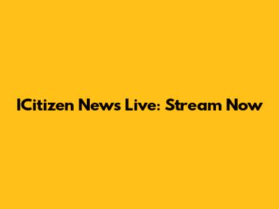 ICitizen News Live: Stream Now
