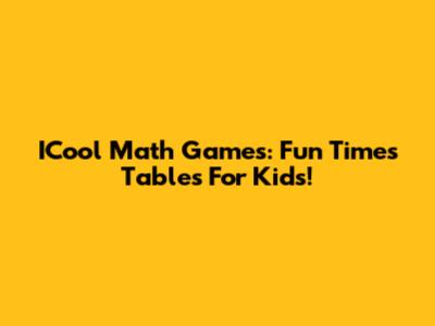 ICool Math Games: Fun Times Tables For Kids!
