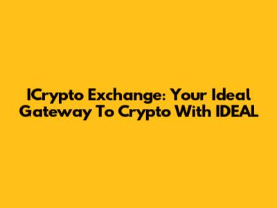 ICrypto Exchange: Your Ideal Gateway To Crypto With IDEAL