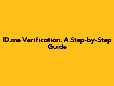 ID.me Verification: A Step-by-Step Guide