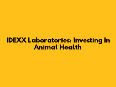 IDEXX Laboratories: Investing In Animal Health