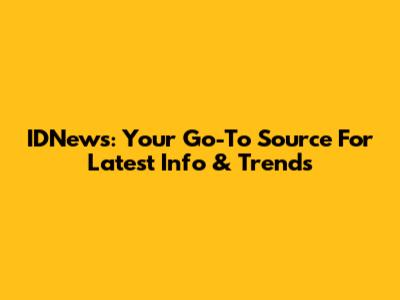 IDNews: Your Go-To Source For Latest Info & Trends