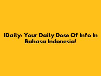 IDaily: Your Daily Dose Of Info In Bahasa Indonesia!