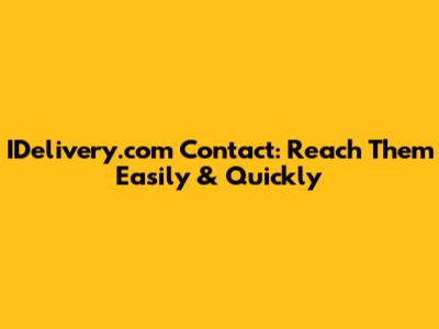 IDelivery.com Contact: Reach Them Easily & Quickly