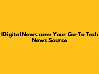 IDigitalNews.com: Your Go-To Tech News Source