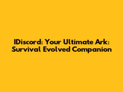 IDiscord: Your Ultimate Ark: Survival Evolved Companion
