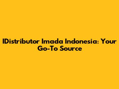 IDistributor Imada Indonesia: Your Go-To Source