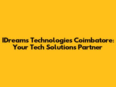 IDreams Technologies Coimbatore: Your Tech Solutions Partner