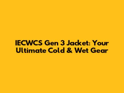 IECWCS Gen 3 Jacket: Your Ultimate Cold & Wet Gear