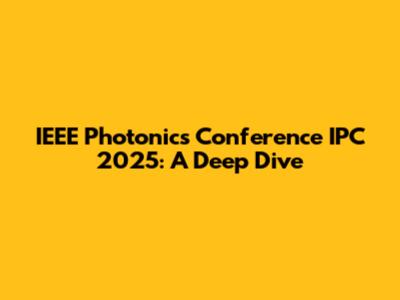 IEEE Photonics Conference IPC 2025: A Deep Dive