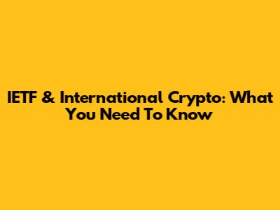 IETF & International Crypto: What You Need To Know