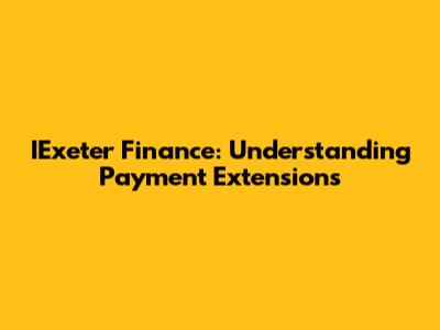IExeter Finance: Understanding Payment Extensions