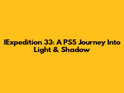 IExpedition 33: A PS5 Journey Into Light & Shadow