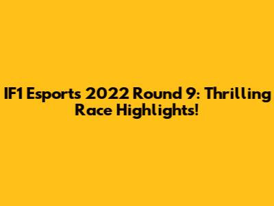 IF1 Esports 2022 Round 9: Thrilling Race Highlights!