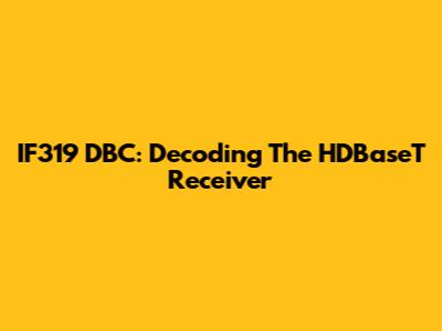 IF319 DBC: Decoding The HDBaseT Receiver