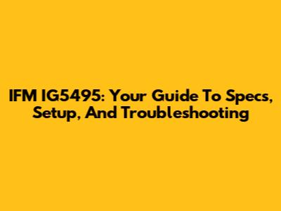 IFM IG5495: Your Guide To Specs, Setup, And Troubleshooting