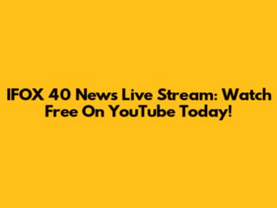 IFOX 40 News Live Stream: Watch Free On YouTube Today!