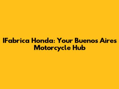 IFabrica Honda: Your Buenos Aires Motorcycle Hub