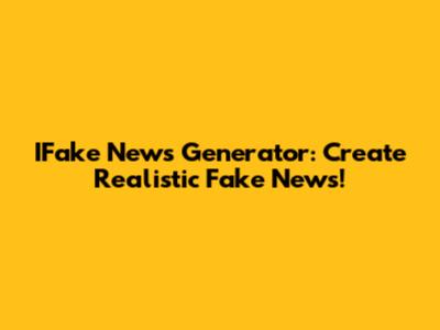 IFake News Generator: Create Realistic Fake News!