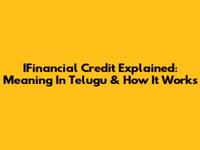 IFinancial Credit Explained: Meaning In Telugu & How It Works