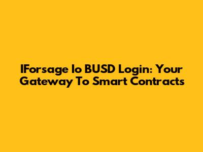 IForsage Io BUSD Login: Your Gateway To Smart Contracts