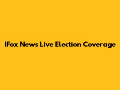 IFox News Live Election Coverage