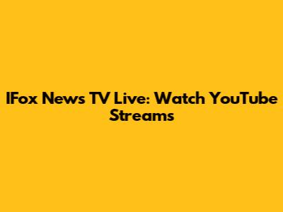 IFox News TV Live: Watch YouTube Streams