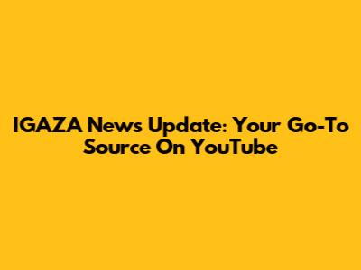 IGAZA News Update: Your Go-To Source On YouTube