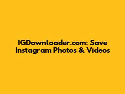 IGDownloader.com: Save Instagram Photos & Videos