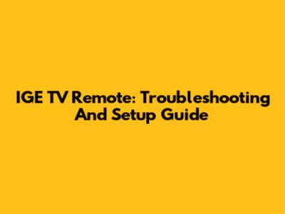 IGE TV Remote: Troubleshooting And Setup Guide