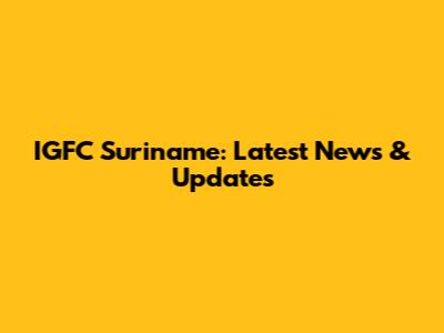 IGFC Suriname: Latest News & Updates
