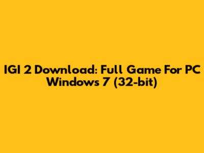 IGI 2 Download: Full Game For PC Windows 7 (32-bit)
