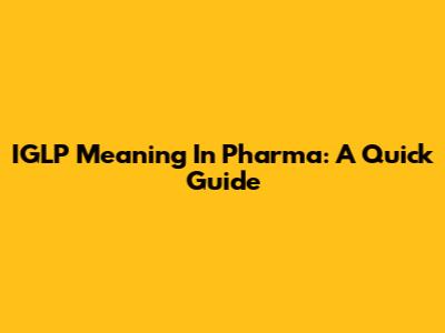 IGLP Meaning In Pharma: A Quick Guide