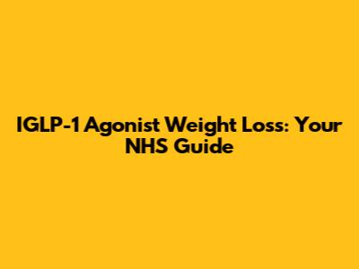 IGLP-1 Agonist Weight Loss: Your NHS Guide