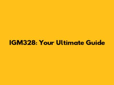 IGM328: Your Ultimate Guide