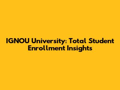 IGNOU University: Total Student Enrollment Insights